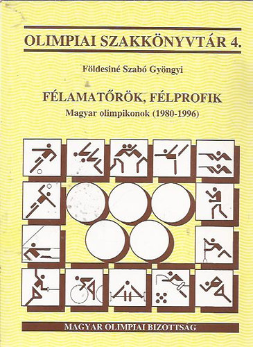 Fldesin Szab Gyngyi - Flamatrk, flprofik (Magyar olimpikonok 1980-1996)- Olimpiai szakknyvtr 4.