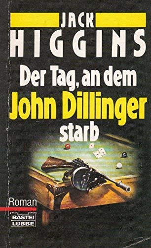 Jack Higgins - Der Tag, an dem John Dillinger starb