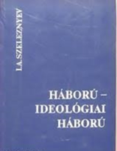 I. A. Szeleznyev - H�bor�- ideol�giai h�bor�