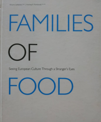 Andrzej P. Florkowski Kimmo Lehtonen - Families of Food: Seeing European Culture Through a Stranger's Eyes (University of Arts in Poznan PL)