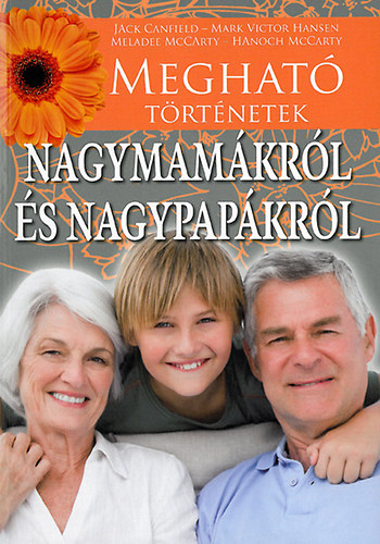 Jack Canfield - Marc Victor Hansen - Mar Becker - Meghat trtnetek nagymamkrl s nagypapkrl
