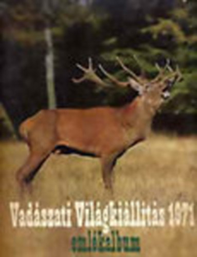 Földes László (főszerk.) - Vadászati világkiállítás 1971 - Emlékalbum