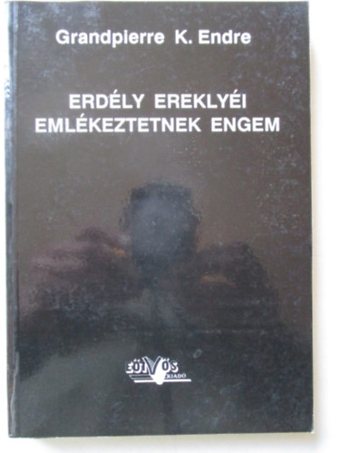 Grandpierre K. Endre - Erd�ly erekly�i eml�keztetnek engem
