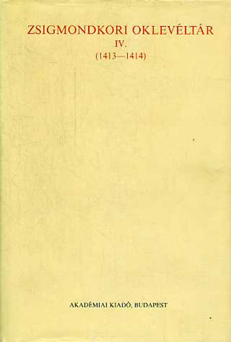 M�lyusz Elem�r; Borsa Iv�n - Zsigmondkori oklev�lt�r IV. (1413-1414)