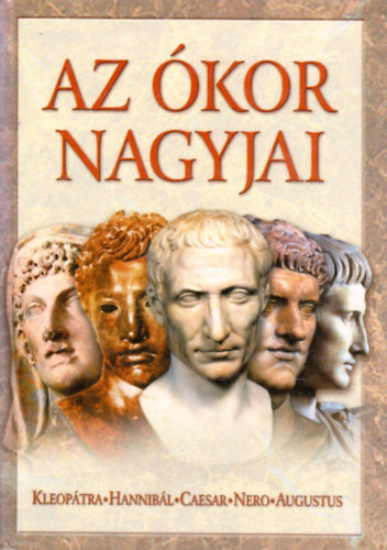 Anno Kiad - Az kor nagyjai: Kleoptra, Hannibl, Caesar, Nero, Augustus