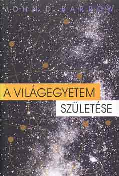 John D. Barrow - A vil�gegyetem sz�let�se