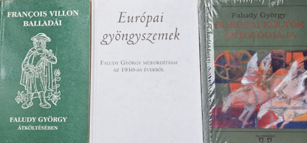 Faludy Gy�rgy Francois Villon - Francois Villon ballad�i Faludy Gy�rgy �tk�lt�s�ben + Eur�pai gy�ngyszemek - Faludy Gy�rgy m�ford�t�sai az 1930-as �vekb�l + Eur�pai k�lt�k antol�gi�ja (3 m�)