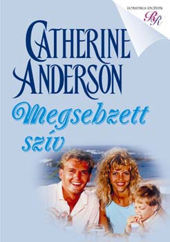 Catherine Anderson - Megsebzett szív