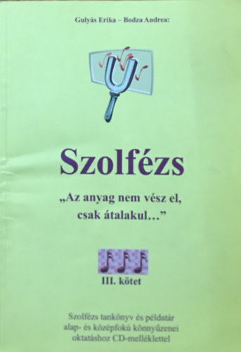 Bodza Andrea Gulys Erika - Szolfzs ("Az anyag nem vsz el, csak talakul...") III. ktet