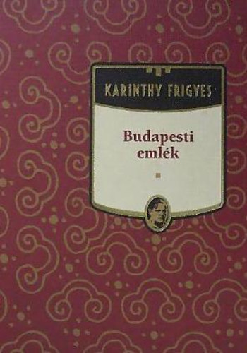 Karinthy Frigyes - Budapesti emlék (Karinthy Frigyes művei 1.)