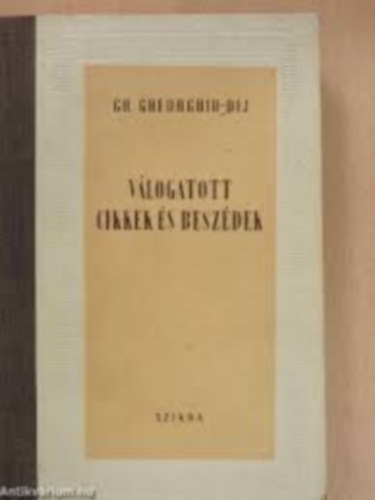 Gh. Gheorghiu-Dej - Vlogatott cikkek s beszdek
