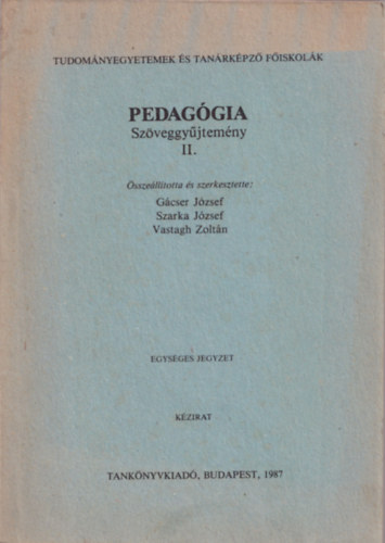 G�cser J�zsef; Szarka j�zsef; Vastagh Zolt�n - Pedag�giai Sz�veggy�jtem�ny II. - egys�ges jegyzet - Tudom�nyegyetemek �s Tan�rk�pz� F�iskol�k