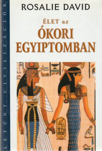 Rosalie David - Élet az ókori Egyiptomban