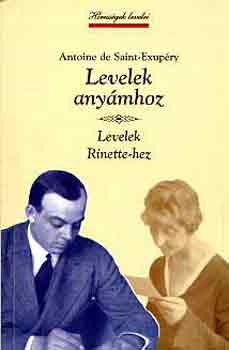 Antoine de Saint-Exupry - Levelek anymhoz - Levelek Rinette-hez