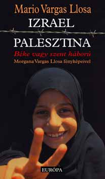 Mario Vargas LLosa - Izrael, Palesztina - Béke vagy szent háború