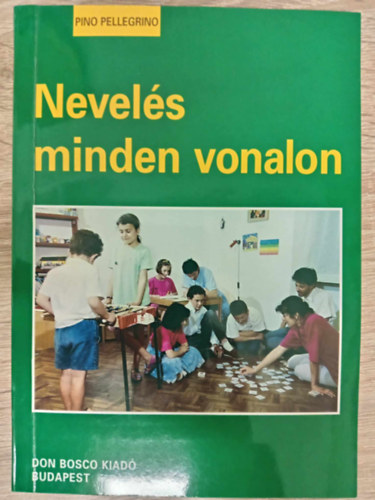 Pino Pellegrino, Hessky Eszter  Pino Pellegrino (ford.) - Nevels minden vonalon - Egsz emberr nevelni (Egy rtelmes fiatalt gondolkodsra nevelni / Az elsznt gyermek. Az akarat nevelse / Knyes krds. A szexulis nevels / A kreatv gyermek. Kreativitsra nevels)