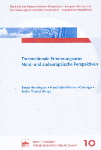 Hendriette Kliemann-Geisinger, Stefan Troebst Bernd Henningsen - Transnationale Erinnerungsorte:: Nord- und s�deurop�ische Perspektiven