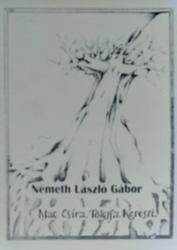 N�meth L�szl� G�bor - Mag. Cs�ra. T�lgyfa. Kereszt. (Dedik�lt)