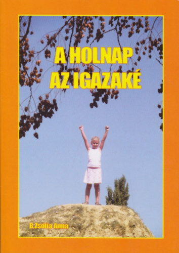 B. Zsófia Anna - A holnap az igazaké