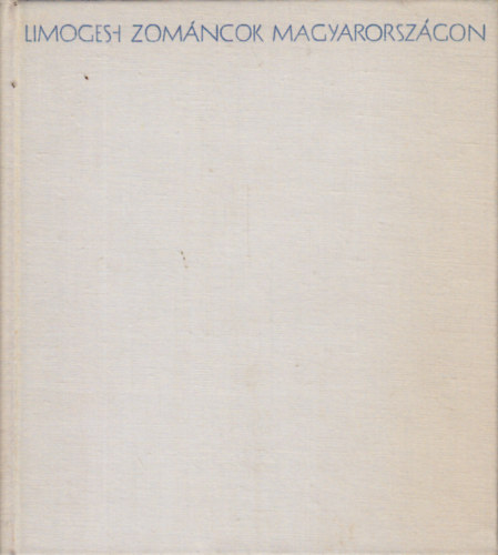 Kov�cs �va - Limoges-i zom�ncok Magyarorsz�gon