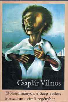 Csapl�r Vilmos - El�tanulm�nyok a Sz�p epikus korszakunk c�m� reg�nyhez