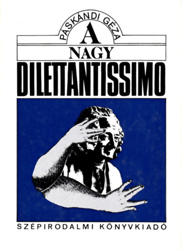 Pskndi Gza - A nagy dilettantissimo. j versek 1973-1985