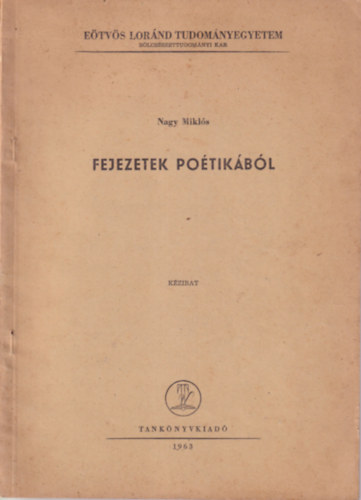 Nagy Miklós - Fejezetek poétikából - Eötvös Loránd Tudományegyetem Bölcsészettudományi Kar 1963