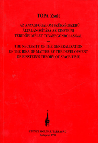 Topa Zsolt - Az anyagfogalom szükségszerű általánosítása az Einsteini téridőelmélet továbbgondolásával