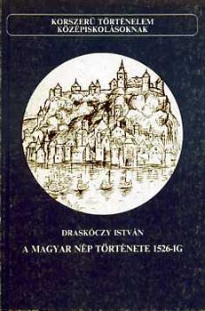 Draskóczy István - A magyar nép története 1526-ig