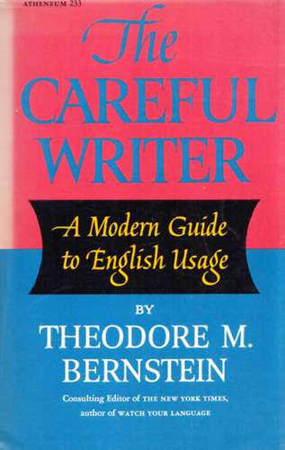 Theodore M. Bernstein - The Careful Writer - A Modern Guide to English Usage