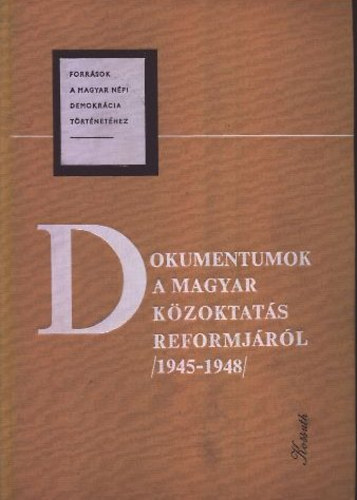 Dancs Istvnn; Rti Lszl  (szerk.) - Dokumentumok a Magyar Kzoktats Reformjrl (1945-1948) III. ktet