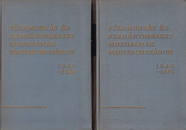 P�l�skei F.-Szak�cs K. - F�ldmunk�s �s szeg�nyparaszt mozgalmak Magyarorsz�gon 1848-1948 I-II.