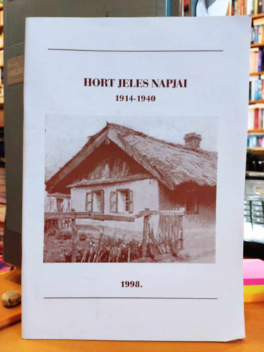 Kassa Lszl - Hort jeles napjai 1914-1940 (Erkel Ferenc Mveldsi Hz Idsek Klubja Hort)