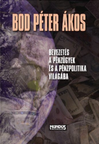 Bod Péter Ákos - Bevezetés a pénzügyek és a pénzpolitika világába