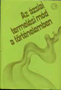 Ecsedy Csaba  (szerk.) - Az �zsiai termel�si m�d a t�rt�nelemben