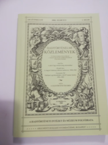 Cs�kv�ry Ferenc  (f�szerkeszt�) - Hadt�rt�nelmi K�zlem�nyek. 2006.M�rcius, 119. �vfolyam 1. sz�m.