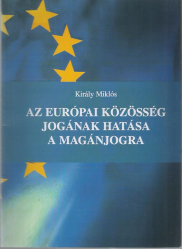 Király Miklós - Az Európai Közösség Jogának Hatása a Magánjogra