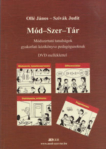 Ollé János-Szivák Judit - Mód-Szer-Tár (Módszertani tanulságok gyakorlati kézikönyve pedagógusoknak)