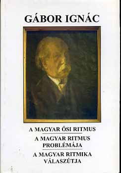 G�bor Ign�c - A magyar �si ritmus - A magyar ritmus probl�m�ja - A magyar ritmika...