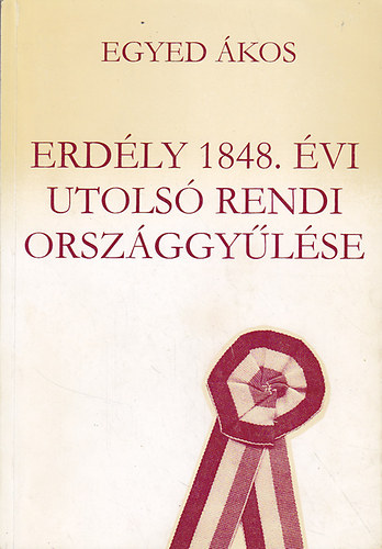 Egyed �kos - Erd�ly 1848. �vi utols� rendi orsz�ggy�l�se