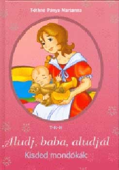 Tóthné Pánya Marianna - Aludj, baba, aludjál!