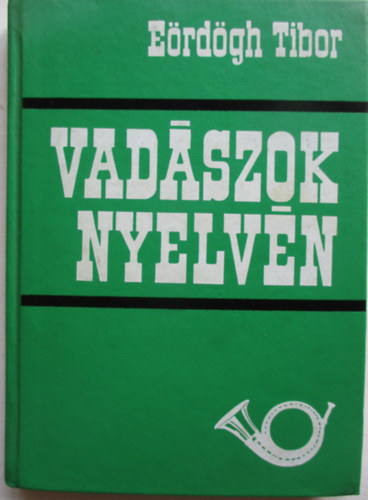 E�rd�gh Tibor - Vad�szok nyelv�n