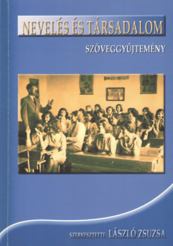 L�szl� Zsuzsa szerk. - Nevel�s �s t�rsadalom - Sz�veggy�jtem�ny