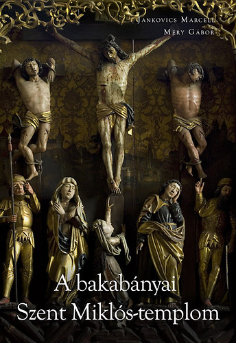 Jankovics Marcell M�ry G�bor - A bakab�nyai Szent Mikl�s templom