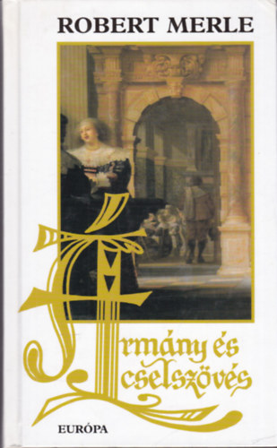 Robert Merle - Ármány és cselszövés