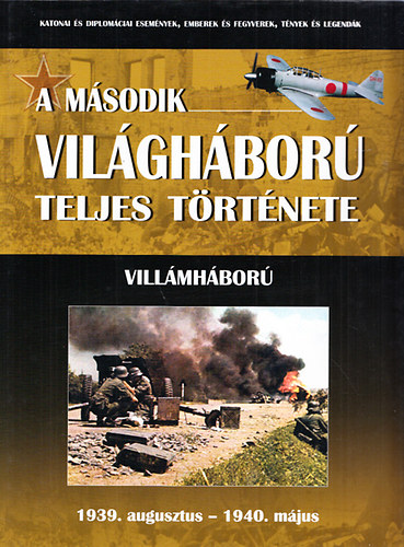 Balogh Zsolt; Ferwagner Pter kos; Prantner Zoltn - Villmhbor(1939.augusztus-1940.mjus) + Eurpa eleste(1940.mjus-1941.prilis) (A msodik vilghbor teljes trtnete 1-2.)