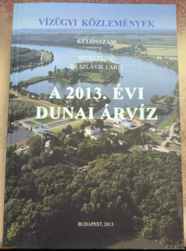 Dr. Szlávik Lajos (szerk.) - A 2013. évi dunai árvíz (Vízügyi Közlemények, Különszám)