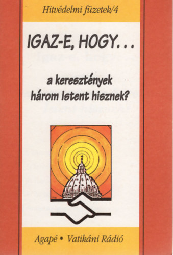 Szabó Ferenc S. J. - Igaz-e, hogy a keresztények három Istent hisznek? - Hitvédelmi füzetek/4