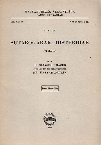 Slawomir Mazur dr.; Kaszab Zoltán dr. - Sutabogarak - Histeridae (Magyarország Állatvilága - Fauna Hungariae 138., VII. kötet, Coleoptera II., 14. füzet)