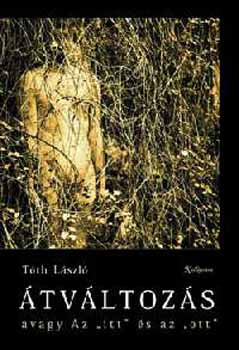 Tóth László - Átváltozás avagy Az itt és az ott - Összegyűjtött versek, kritikák